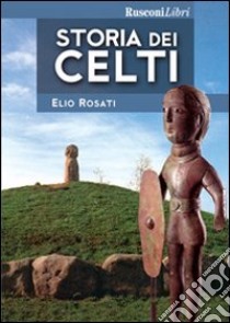 Storia dei celti libro di Rosati Elio