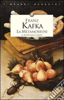 La metamorfosi e altri racconti libro di Kafka Franz