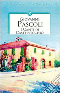 Canti di Castelvecchio libro di Pascoli Giovanni