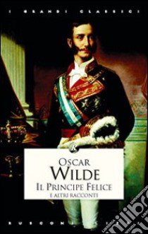 Il principe felice e altri racconti libro di Wilde Oscar