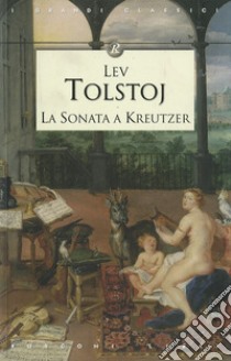 La sonata a Kreutzer libro di Tolstoj Lev