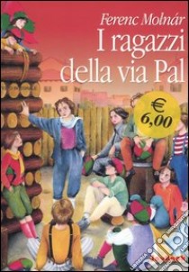 I ragazzi della via Pal. Ediz. integrale libro di Molnár Ferenc