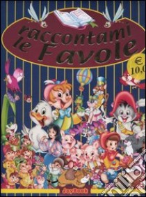 Raccontami la favole: Biancaneve-Cappucetto Rosso-I tre porcellini-Ilbrutto anatroccolo-Il gatto con gli stivali-Pinocchio libro