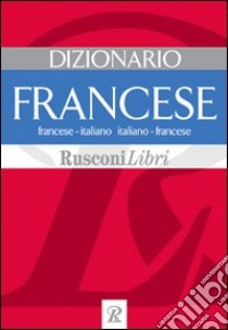 Dizionario francese. Francese-italiano, italiano-francese libro