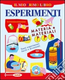 Il mio primo libro degli esperimenti. Materia e materiali libro di Mellett Peter
