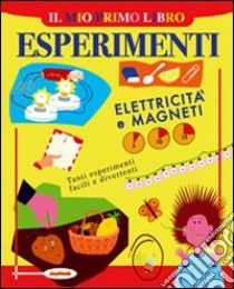 Il mio primo libro degli esperimenti. Elettricità e magneti libro di Challoner Jack