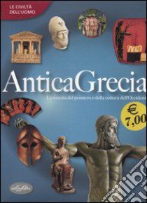 Antica Grecia. Ediz. illustrata libro