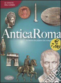 Antica Roma. Ediz. illustrata libro