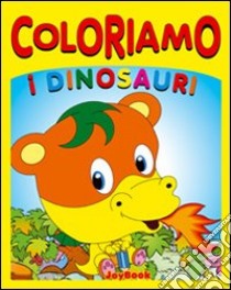 Coloriamo i dinosauri. Ediz. illustrata libro