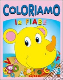 Coloriamo le fiabe. Ediz. illustrata libro