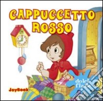 Cappuccetto Rosso. Ediz. illustrata libro