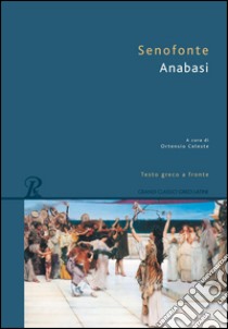 Anabasi. Testo greco a fronte libro di Senofonte; Celeste O. (cur.)