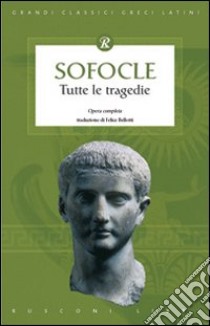 Tutte le tragedie libro di Sofocle