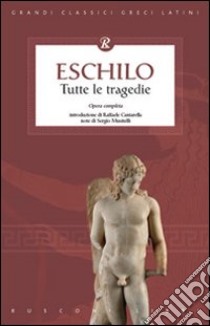 Eschilo. Tutte le tragedie libro