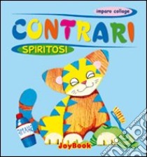 Contrari spiritosi. Ediz. illustrata libro