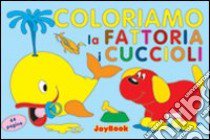 Coloriamo la fattoria. I cuccioli libro