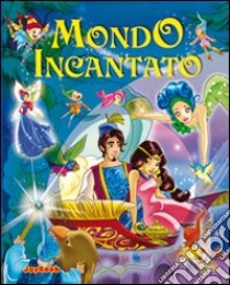 Mondo incantato. Ediz. illustrata libro