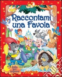 Raccontami una favola. Ediz. illustrata libro