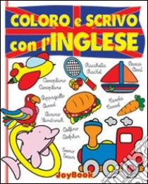 Coloro e scrivo con l'inglese. Ediz. illustrata libro