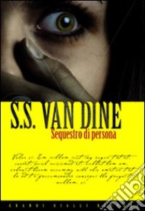 Sequestro di persona libro di Van Dine S. S.