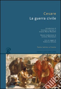 La guerra civile. Testo latino a fronte libro di Cesare Gaio Giulio