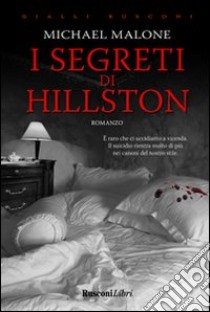 I segreti di Hillston libro di Malone Michael