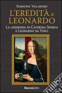 L'eredità di Leonardo libro di Valmori Simone