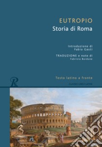 Storia di Roma. Testo latino a fronte libro di Eutropio