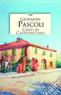 Canti di Castelvecchio libro di Pascoli Giovanni