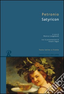 Satyricon. Testo latino a fronte libro di Petronio Arbitro; Longobardi M. (cur.)