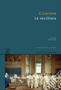 La vecchiaia. Testo latino a fronte libro di Cicerone Marco Tullio; Fuà O. (cur.)