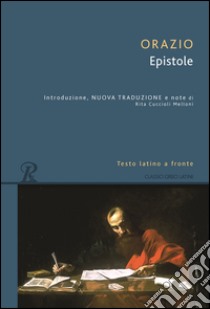 Epistole. Testo latino a fronte libro di Orazio Flacco Quinto; Cuccioli Melloni R. (cur.)