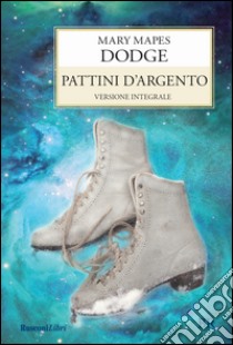 I pattini d'argento libro di Dodge Mary Mapes