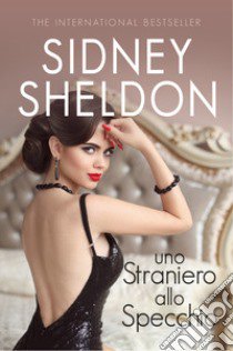 Uno straniero allo specchio libro di Sheldon Sidney