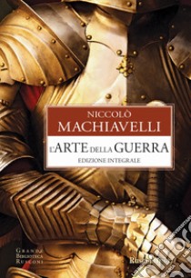 L'arte della guerra. Ediz. integrale libro di Machiavelli Niccolò