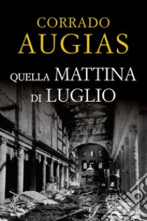 Quella mattina di luglio libro di Augias Corrado