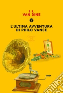 L'ultima avventura di Philo Vance libro di Van Dine S. S.