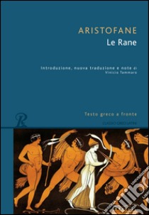 Le rane. Testo greco a fronte libro di Aristofane