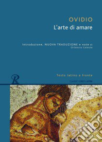 Arte di amare. Testo latino a fronte libro di Ovidio P. Nasone