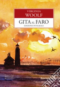 Gita al faro. Ediz. integrale libro di Woolf Virginia