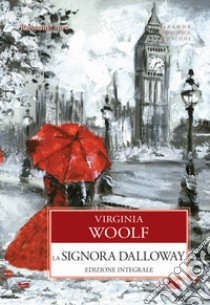 La signora Dalloway. Ediz. integrale libro di Woolf Virginia