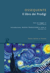 Il libro dei prodigi. Testo latino a fronte libro di Ossequente Giulio