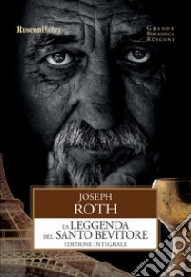 La leggenda del santo bevitore. Ediz. integrale libro di Roth Joseph