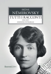 Tutti i racconti. Vol. 1: 1921-1937 libro di Némirovsky Irène