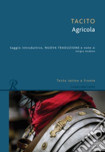 Agricola. Testo latino a fronte libro di Tacito Publio Cornelio; Audano S. (cur.)