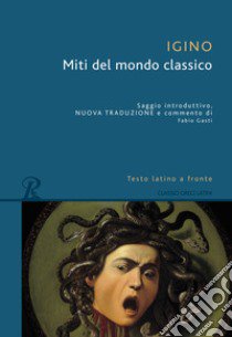 Miti del mondo classico. Testo latino a fronte. Ediz. bilingue libro di Igino l'Astronomo; Gasti F. (cur.)