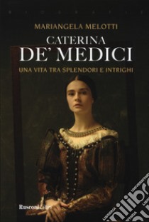 Caterina de' Medici libro di Melotti Mariangela