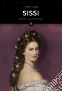 Sissi. La storia leggendaria dell'imperatrice d'Austria libro di Maggio Mauro