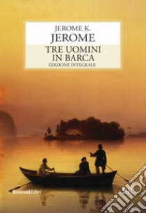 Tre uomini in barca. Ediz. integrale libro di Jerome Jerome K.