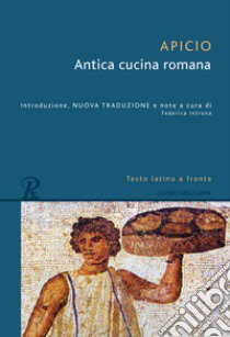 Antica cucina romana. Testo latino a fronte libro di Apicio Marco; Introna F. (cur.)